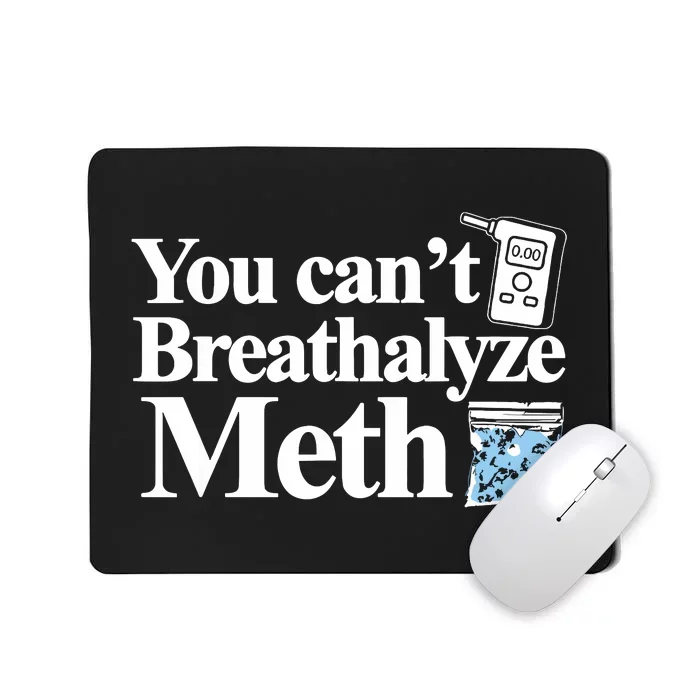 You Cant Breathalyze Meth Apparel Mousepad