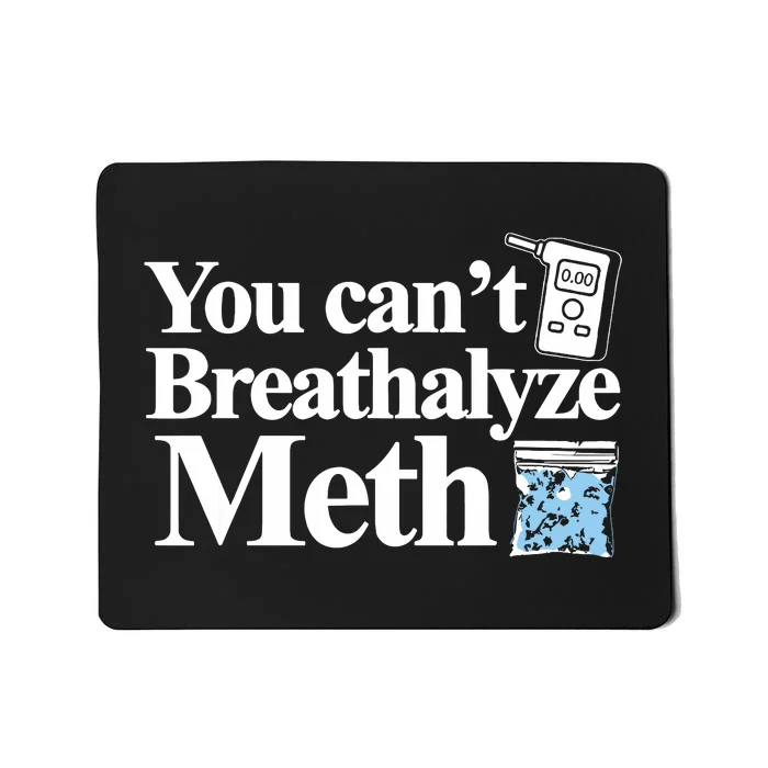 You Cant Breathalyze Meth Apparel Mousepad