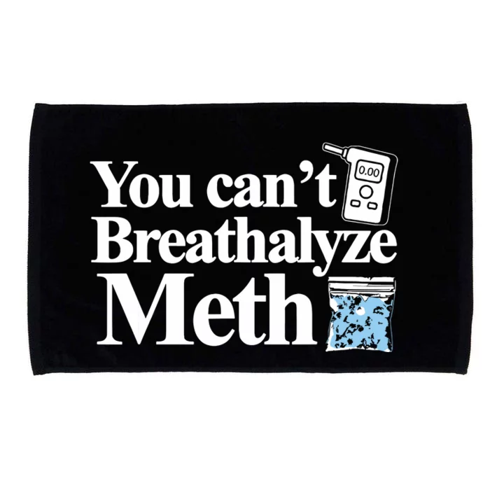 You Cant Breathalyze Meth Apparel Microfiber Hand Towel