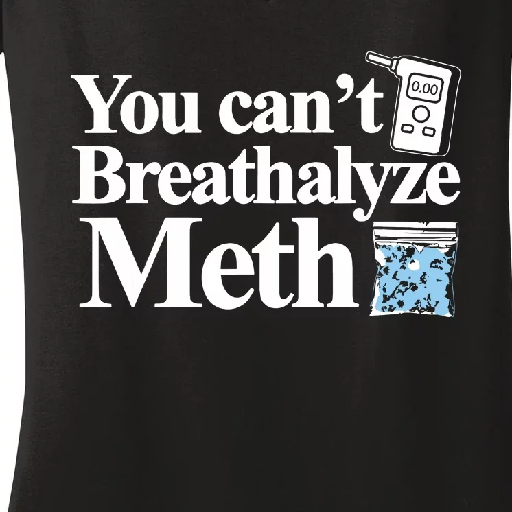 You Cant Breathalyze Meth Apparel Women's V-Neck T-Shirt