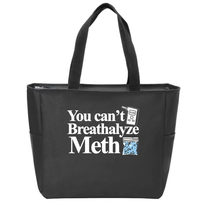 You Cant Breathalyze Meth Apparel Zip Tote Bag