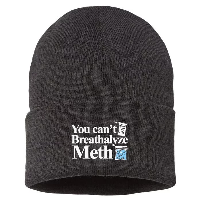 You CanT Breathalyze Meth Apparel Sustainable Knit Beanie