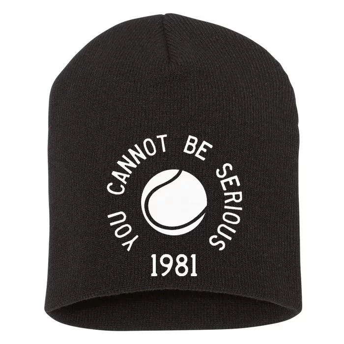 You Cannot Be Serious John Mcenroe Funny Tennisquote Sw1 Short Acrylic Beanie