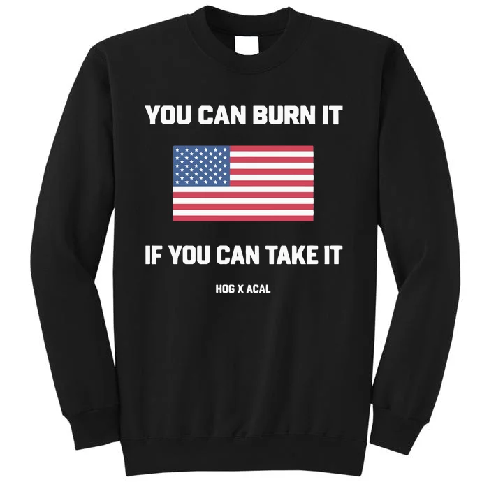 You Can Burn It If You Can Take It Tall Sweatshirt