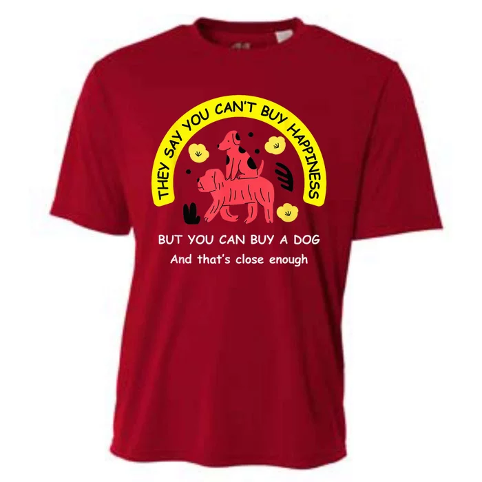 You CanT Buy Happiness But You Can Buy A Dog Funny Dogs Lovers Cooling Performance Crew T-Shirt