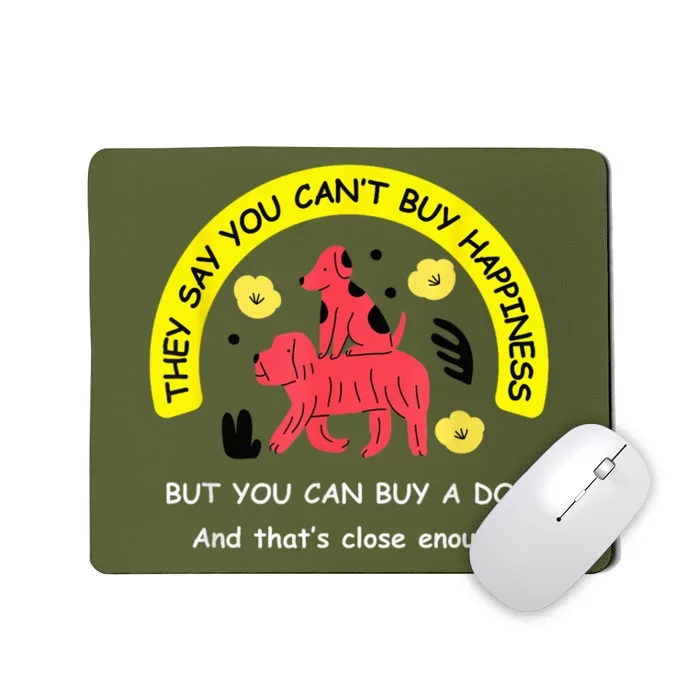 You CanT Buy Happiness But You Can Buy A Dog Funny Dogs Lovers Mousepad