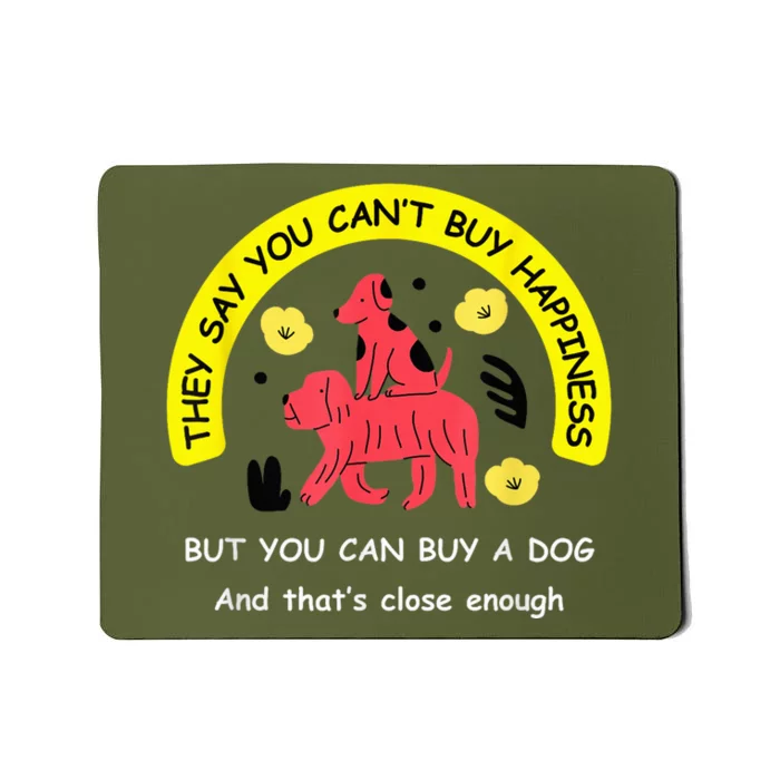 You CanT Buy Happiness But You Can Buy A Dog Funny Dogs Lovers Mousepad