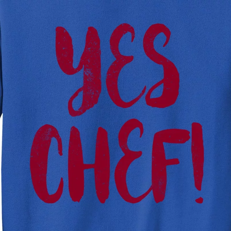 Yes Chef! Cool Design For Line Cooks Prep Cooks Sous Chef Gift Tall Sweatshirt