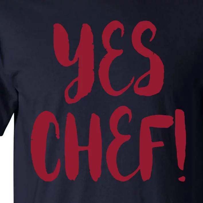 Yes Chef Cool Design For Line Cooks Prep Cooks Sous Chef Tall T-Shirt