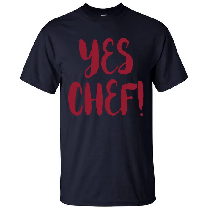 Yes Chef Cool Design For Line Cooks Prep Cooks Sous Chef Tall T-Shirt