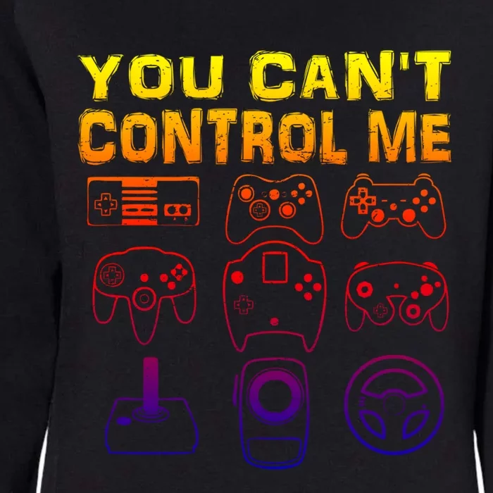 You Can't Control Me Funny Video Game Player Gaming Graphic Gift Womens California Wash Sweatshirt