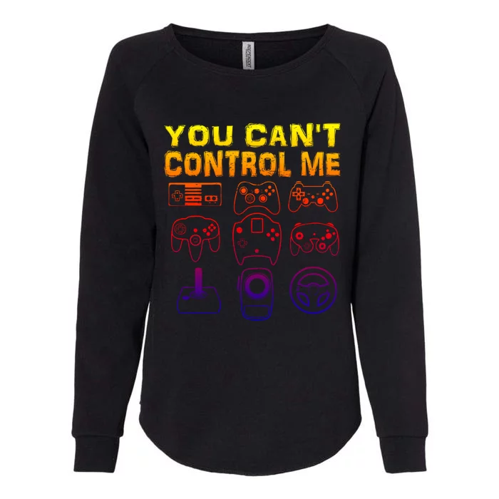 You Can't Control Me Funny Video Game Player Gaming Graphic Gift Womens California Wash Sweatshirt