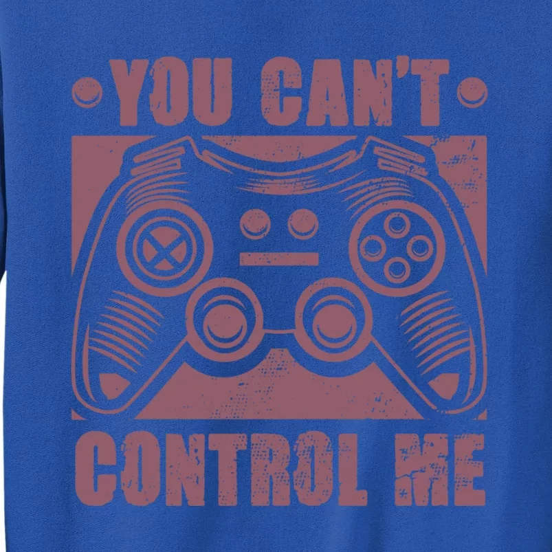 You Can’t Control Me Funny Video Game Player Gaming Quote Gift Tall Sweatshirt