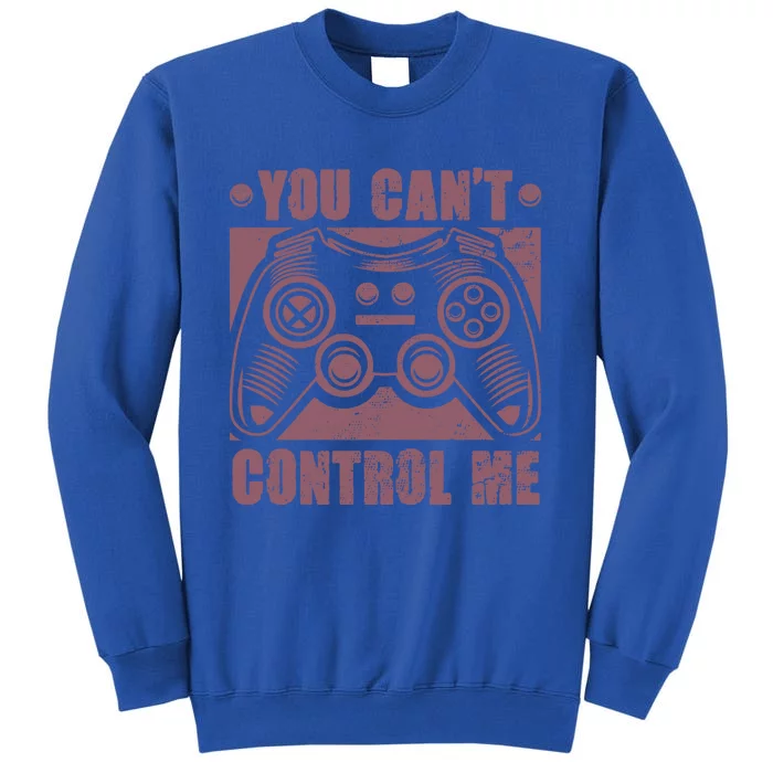 You Can’t Control Me Funny Video Game Player Gaming Quote Gift Tall Sweatshirt