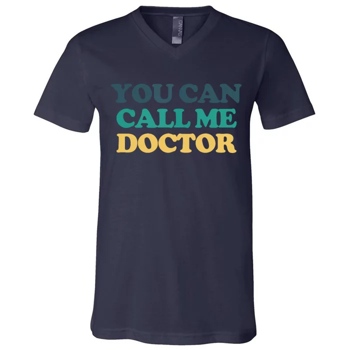 You Can Call Me Doctor V-Neck T-Shirt