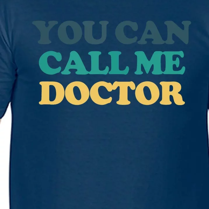 You Can Call Me Doctor Comfort Colors T-Shirt