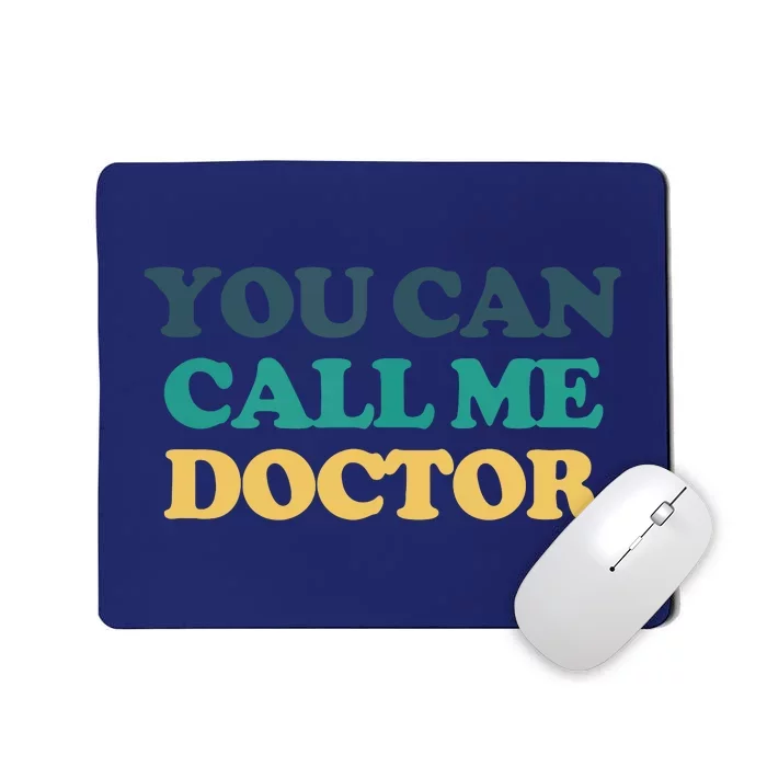 You Can Call Me Doctor Mousepad