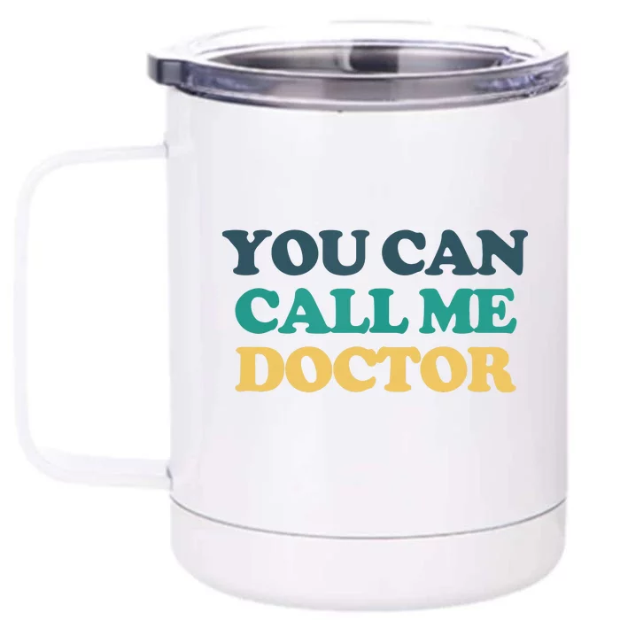 You Can Call Me Doctor Front & Back 12oz Stainless Steel Tumbler Cup