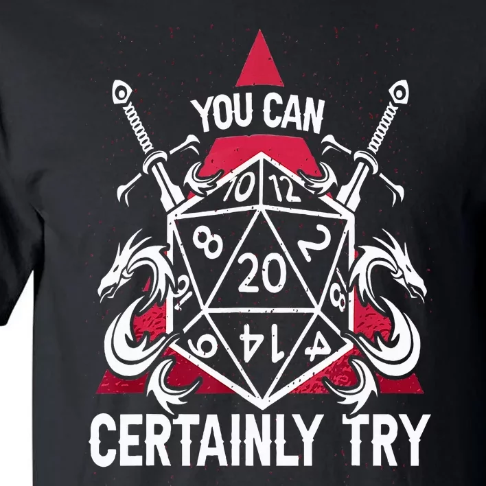 You Can Certainly Try D20 Dice Funny RPG Dragons Gamer Gift Tall T-Shirt