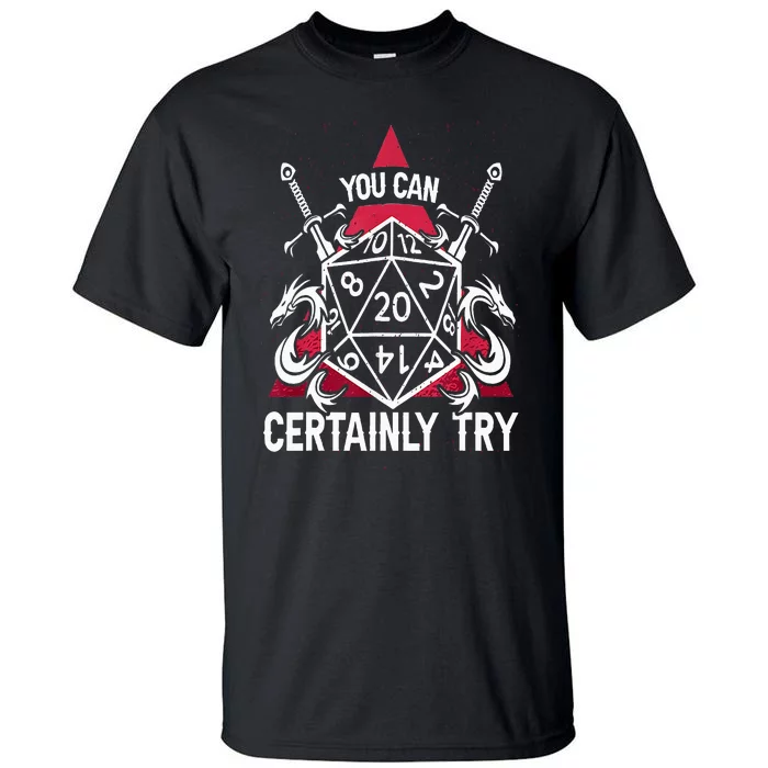 You Can Certainly Try D20 Dice Funny RPG Dragons Gamer Gift Tall T-Shirt