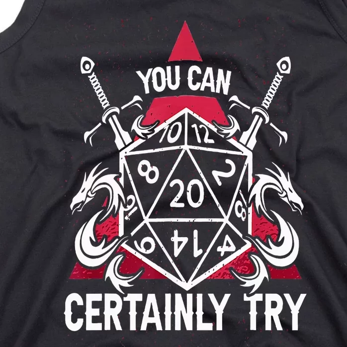 You Can Certainly Try D20 Dice Funny RPG Dragons Gamer Gift Tank Top