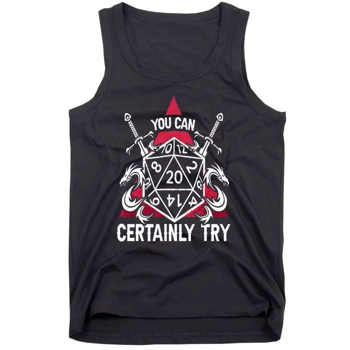 You Can Certainly Try D20 Dice Funny RPG Dragons Gamer Gift Tank Top