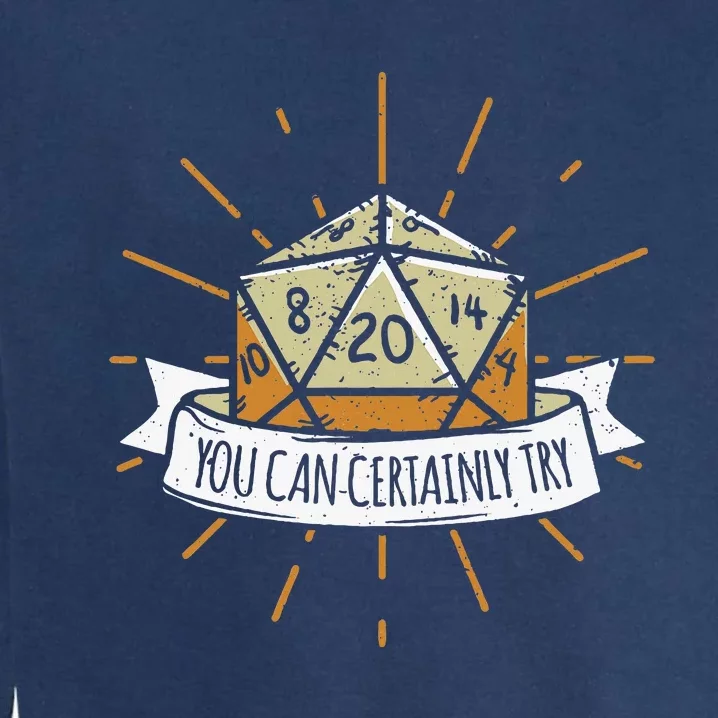 You Can Certainly Try Dragon Dice Wizard Gamer Garment-Dyed Sweatshirt