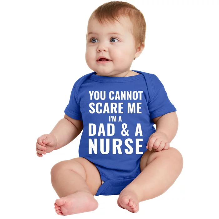 You Cannot Can Not Scare Me IM A Dad And A Nurse Funny Gift Baby Bodysuit