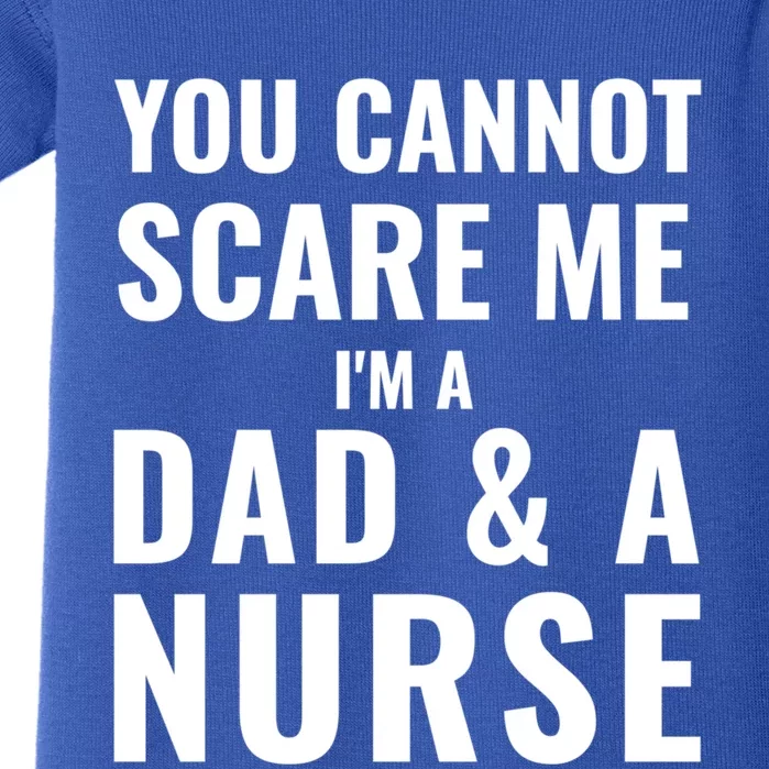 You Cannot Can Not Scare Me IM A Dad And A Nurse Funny Gift Baby Bodysuit