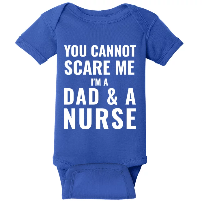 You Cannot Can Not Scare Me IM A Dad And A Nurse Funny Gift Baby Bodysuit