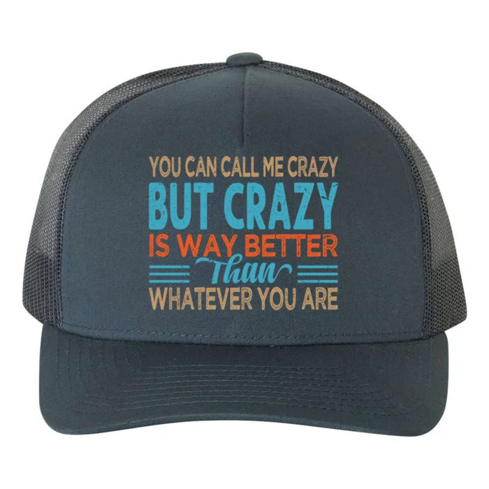 You Can Call Me Crazy But Crazy Is Way Better Sarcastic Gift Yupoong Adult 5-Panel Trucker Hat