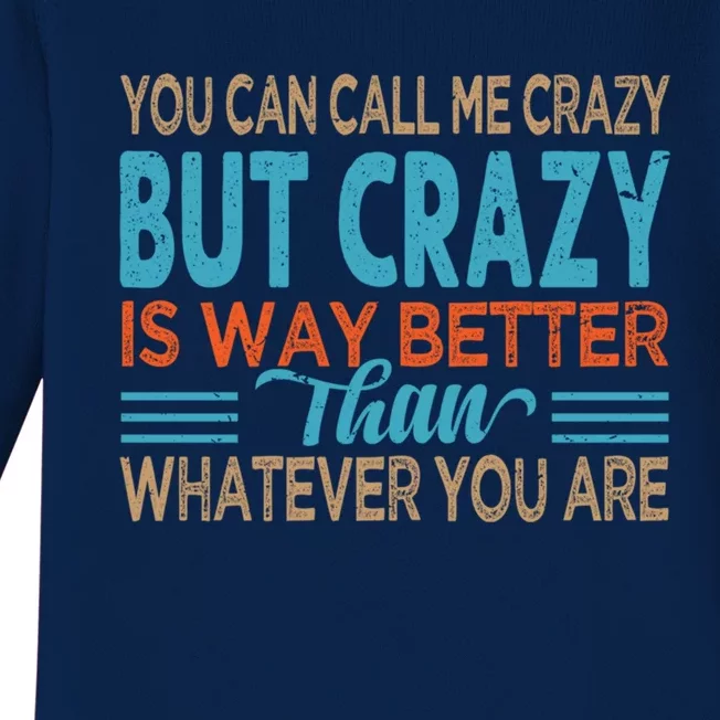 You Can Call Me Crazy But Crazy Is Way Better Sarcastic Gift Baby Long Sleeve Bodysuit