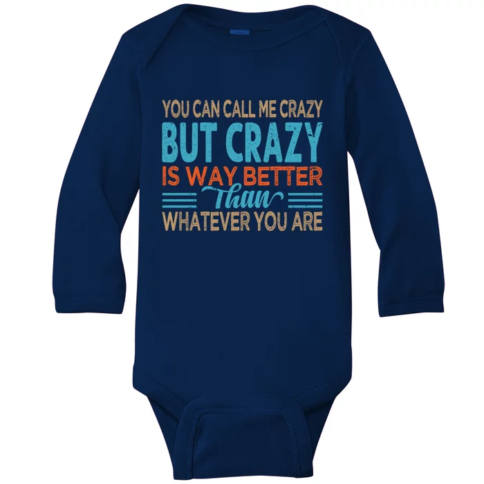 You Can Call Me Crazy But Crazy Is Way Better Sarcastic Gift Baby Long Sleeve Bodysuit