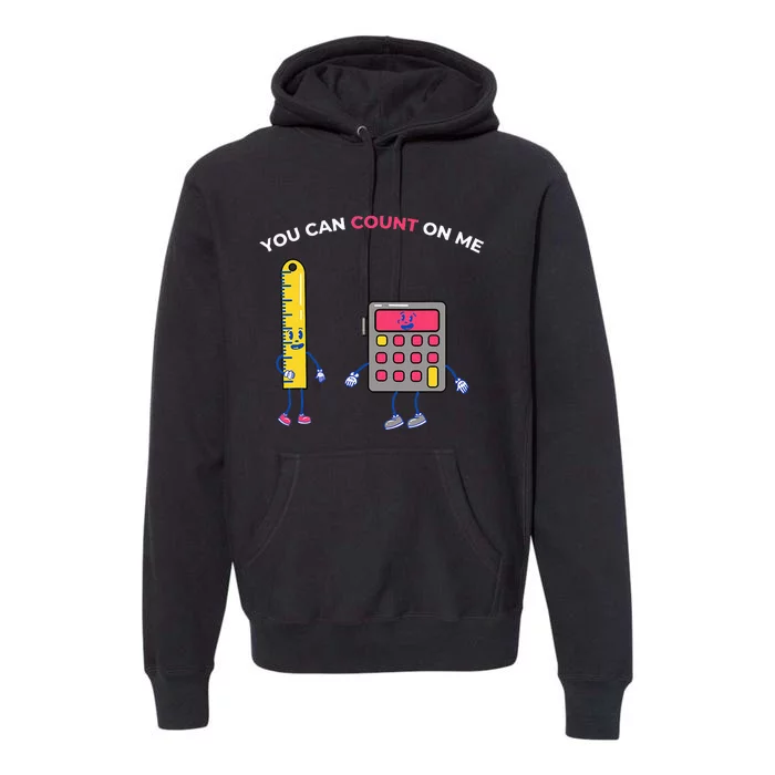 You Can Count On Me Arithmetic Math Teacher Design Premium Hoodie