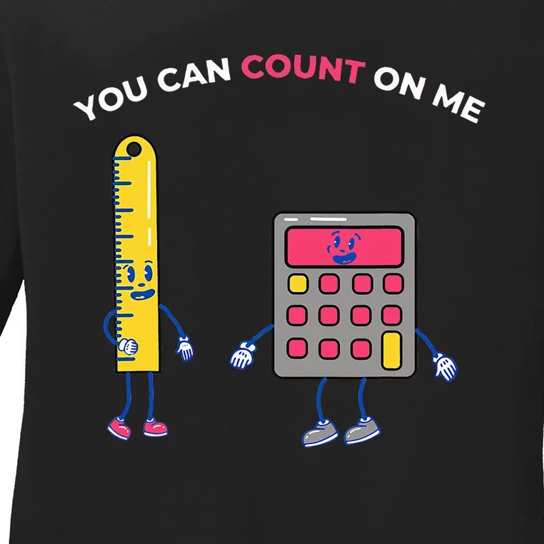 You Can Count On Me Arithmetic Math Teacher Design Ladies Long Sleeve Shirt