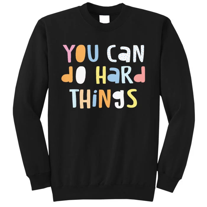 You Can Do Hard Things Back to School Teacher  Student Tall Sweatshirt