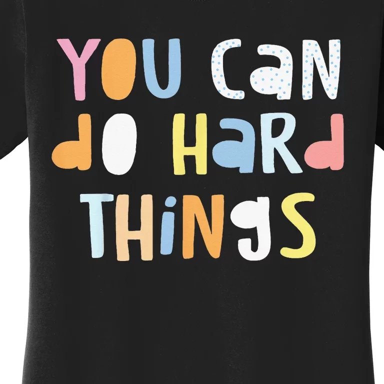 You Can Do Hard Things Back to School Teacher  Student Women's T-Shirt