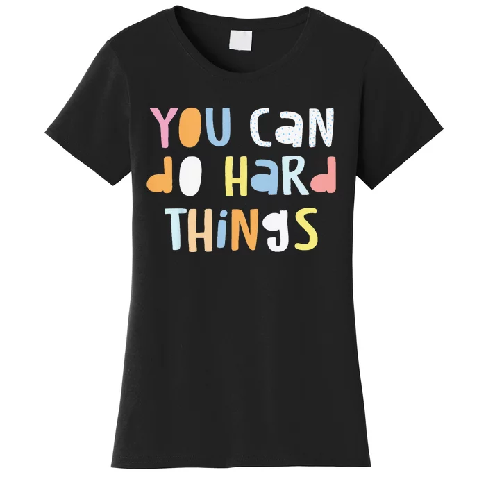 You Can Do Hard Things Back to School Teacher  Student Women's T-Shirt