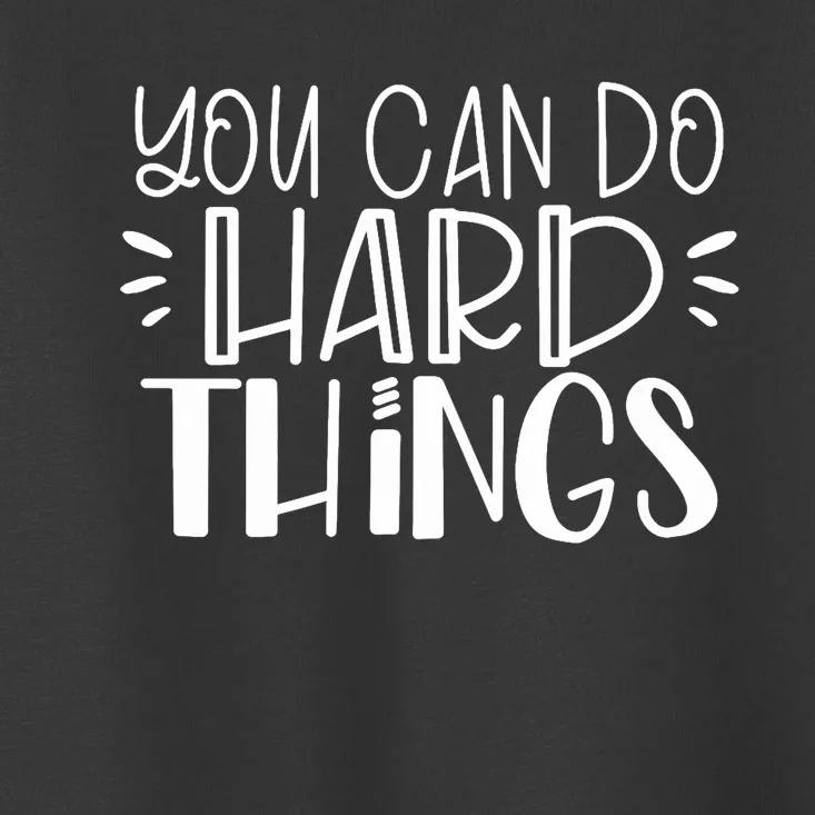 You Can Do Hard Things Growth Mindset Toddler T-Shirt