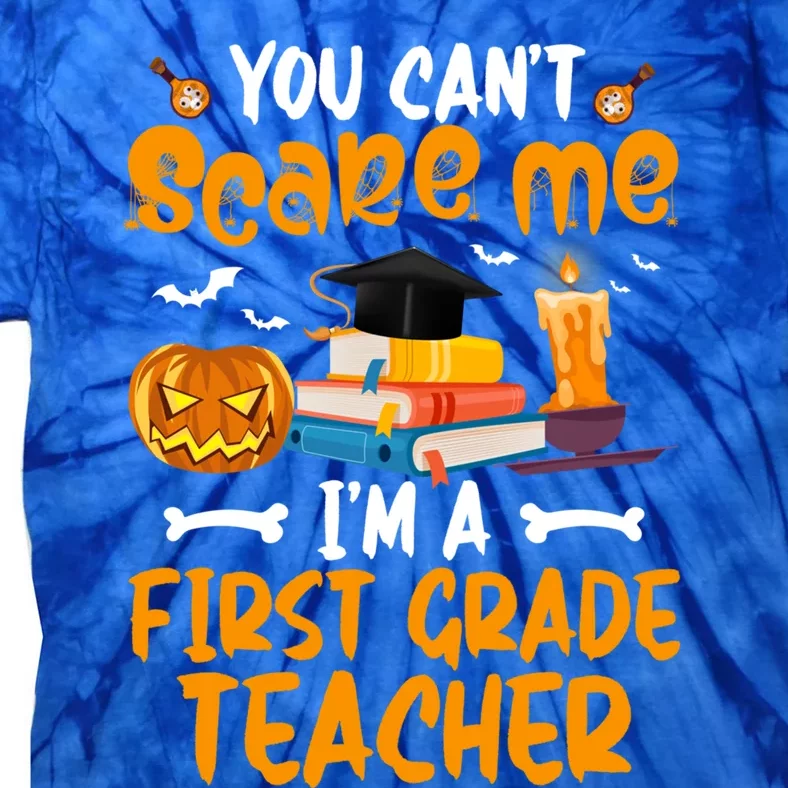 You Cant Dont Scare Me Im A First Grade Teacher Meaningful Gift Tie-Dye T-Shirt