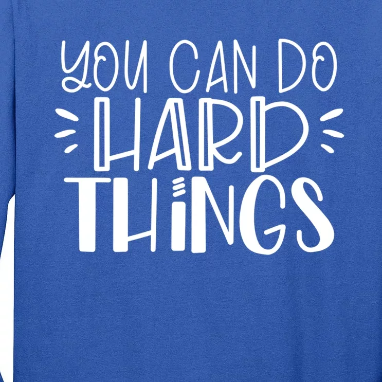 You Can Do Hard Things Growth Mindset Meaningful Gift Tall Long Sleeve T-Shirt