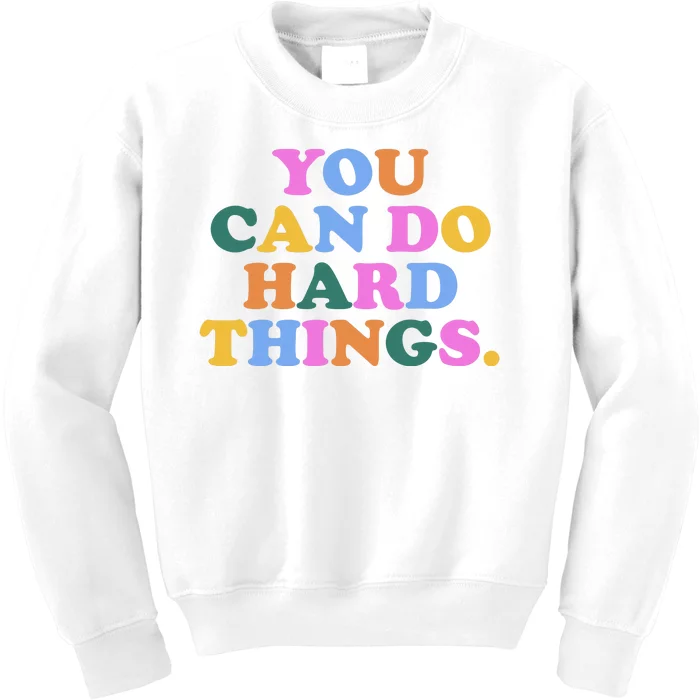 You Can Do Hard Things Motivational Colorful Quote Kids Sweatshirt