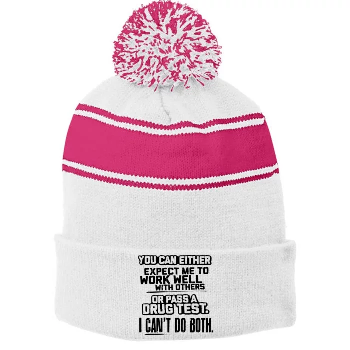 You Can Either Expect Me To Work Well With Others Or Pass A Drug Test Stripe Pom Pom Beanie