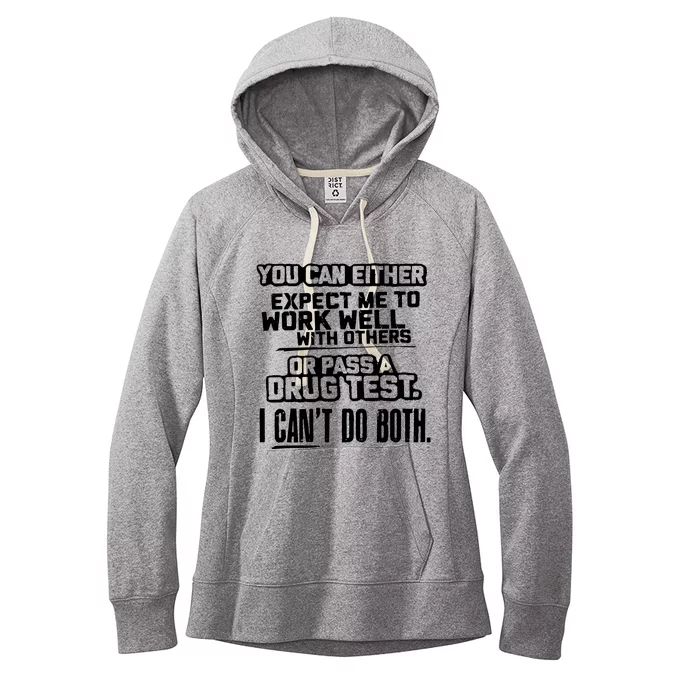 You Can Either Expect Me To Work Well With Others Or Pass A Drug Test Women's Fleece Hoodie