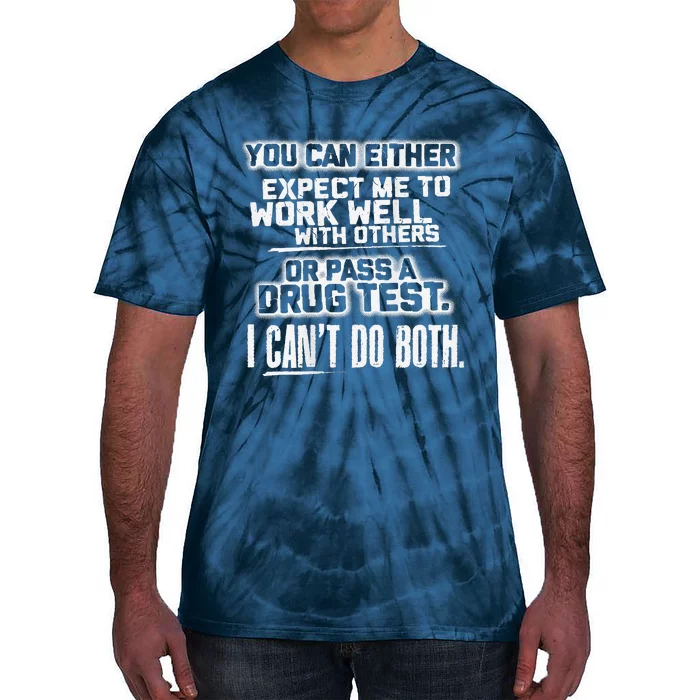 You Can Either Expect Me To Work Well With Others Or Pass A Tie-Dye T-Shirt