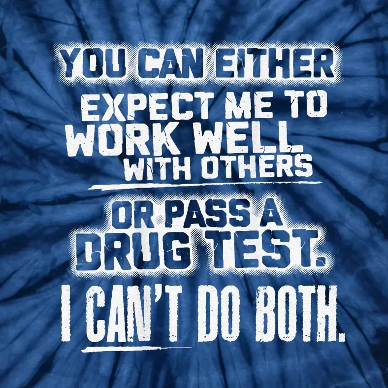 You Can Either Expect Me To Work Well With Others Or Pass A Tie-Dye T-Shirt