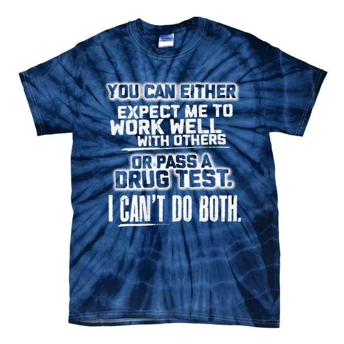 You Can Either Expect Me To Work Well With Others Or Pass A Tie-Dye T-Shirt