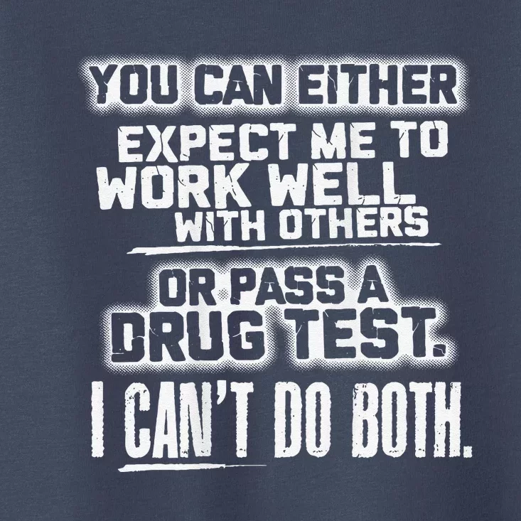 You Can Either Expect Me To Work Well With Others Or Pass A Toddler T-Shirt