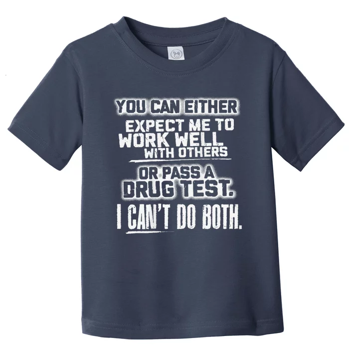 You Can Either Expect Me To Work Well With Others Or Pass A Toddler T-Shirt