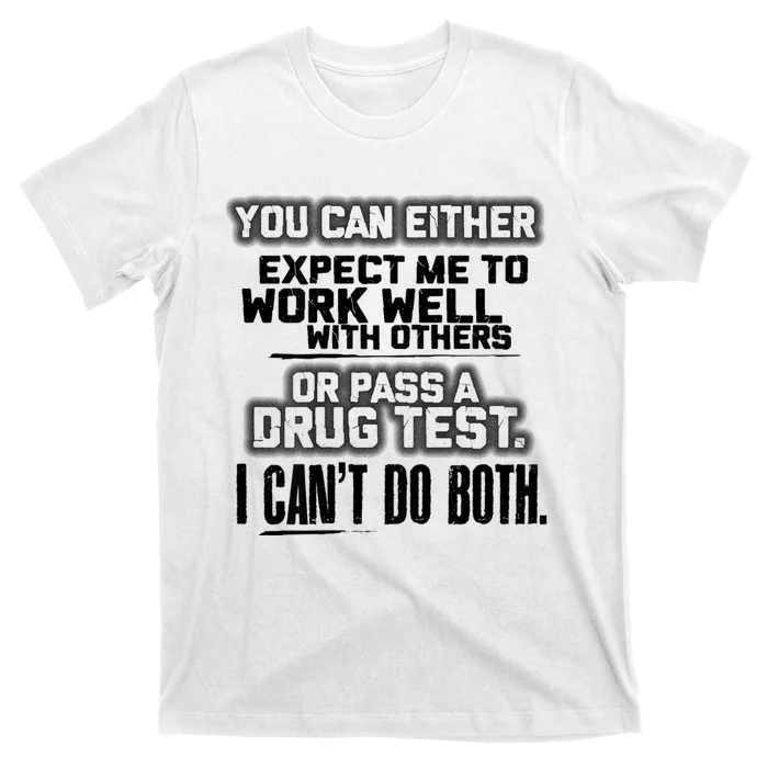 You Can Either Expect Me To Work Well With Others Or Pass T-Shirt